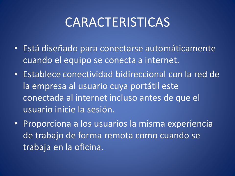 CARACTERISTICAS Está diseñado para conectarse automáticamente cuando el equipo se conecta a internet.