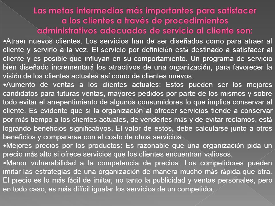 Las metas intermedias más importantes para satisfacer a los clientes a través de procedimientos administrativos adecuados de servicio al cliente son: