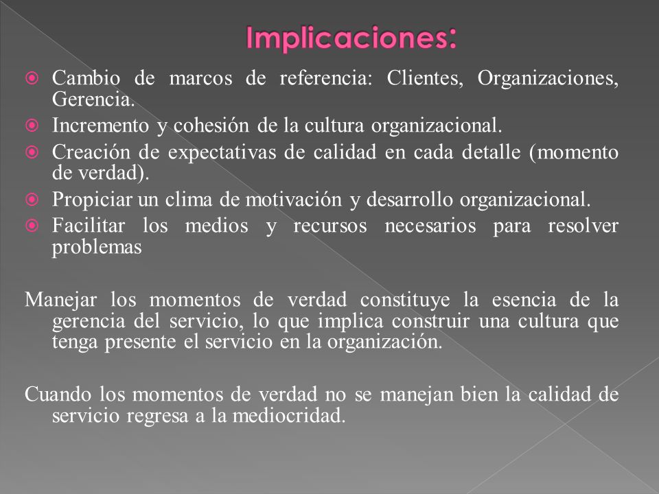 Implicaciones: Cambio de marcos de referencia: Clientes, Organizaciones, Gerencia. Incremento y cohesión de la cultura organizacional.