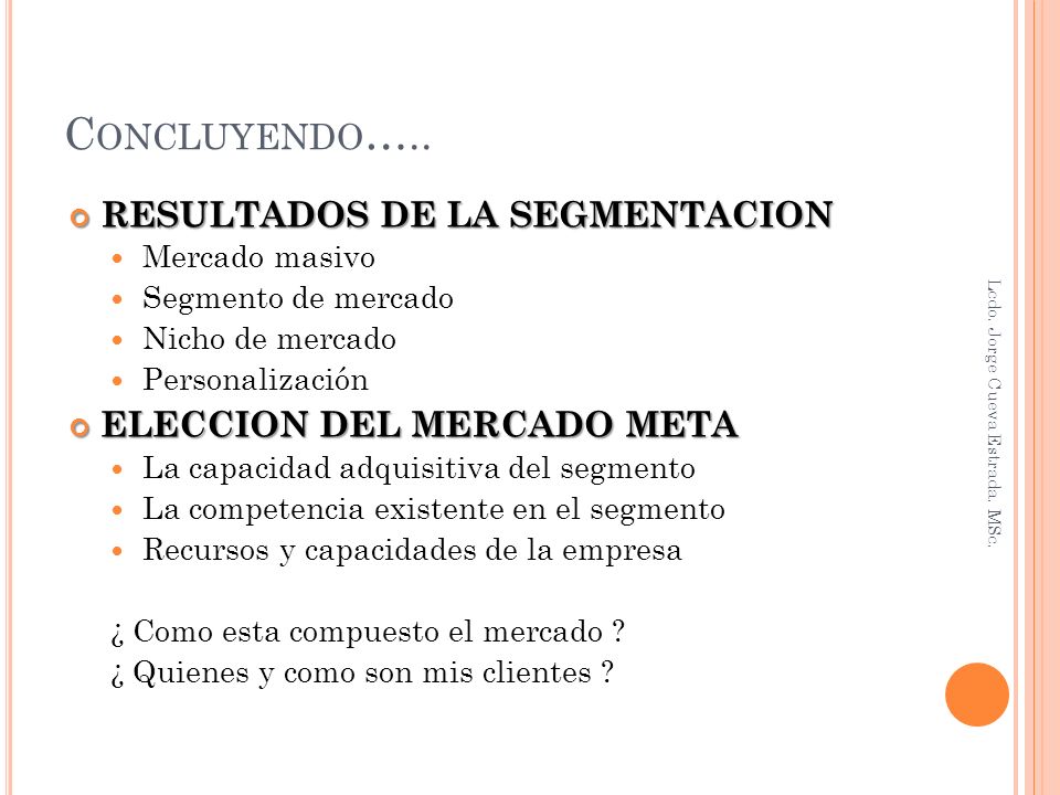 Concluyendo….. RESULTADOS DE LA SEGMENTACION ELECCION DEL MERCADO META
