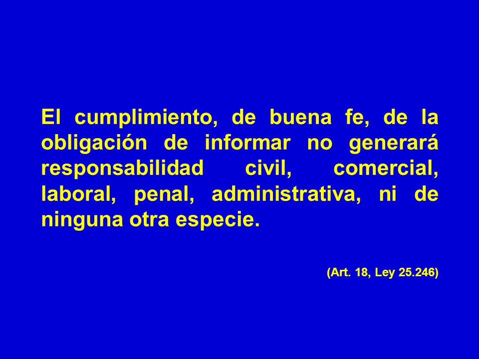 El cumplimiento, de buena fe, de la obligación de informar no generará responsabilidad civil, comercial, laboral, penal, administrativa, ni de ninguna otra especie.