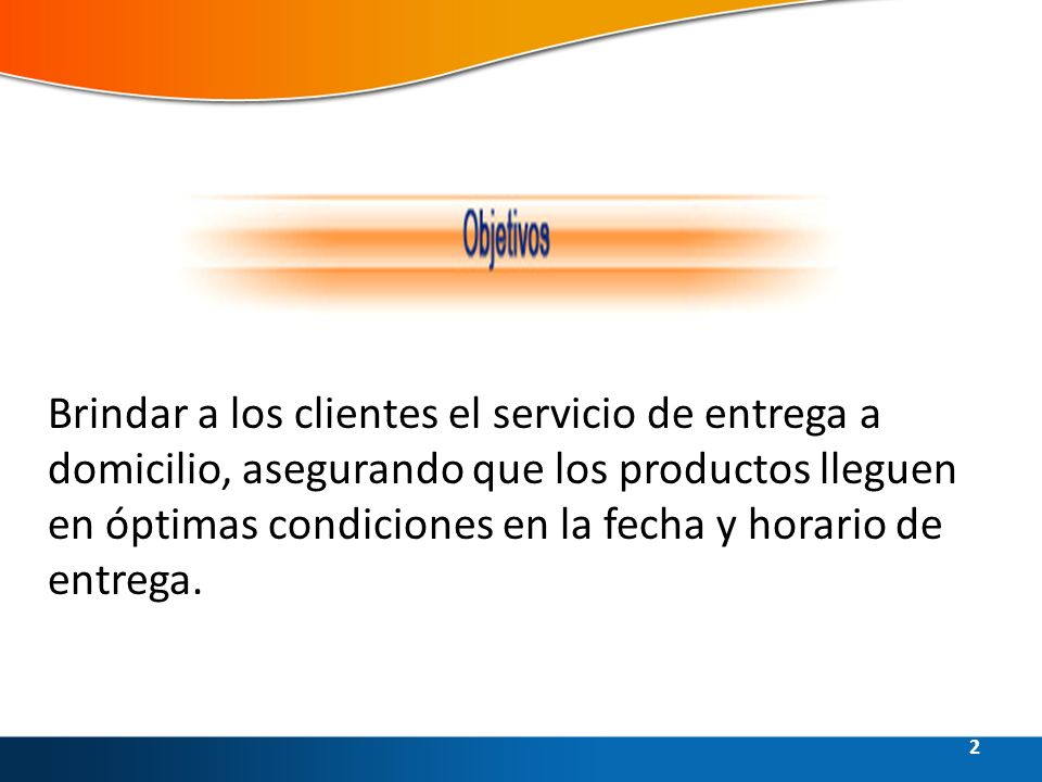 Brindar a los clientes el servicio de entrega a domicilio, asegurando que los productos lleguen en óptimas condiciones en la fecha y horario de entrega.