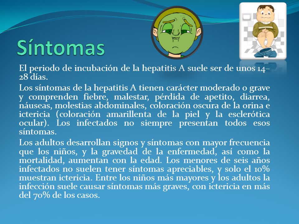 Síntomas El periodo de incubación de la hepatitis A suele ser de unos 14–28 días.