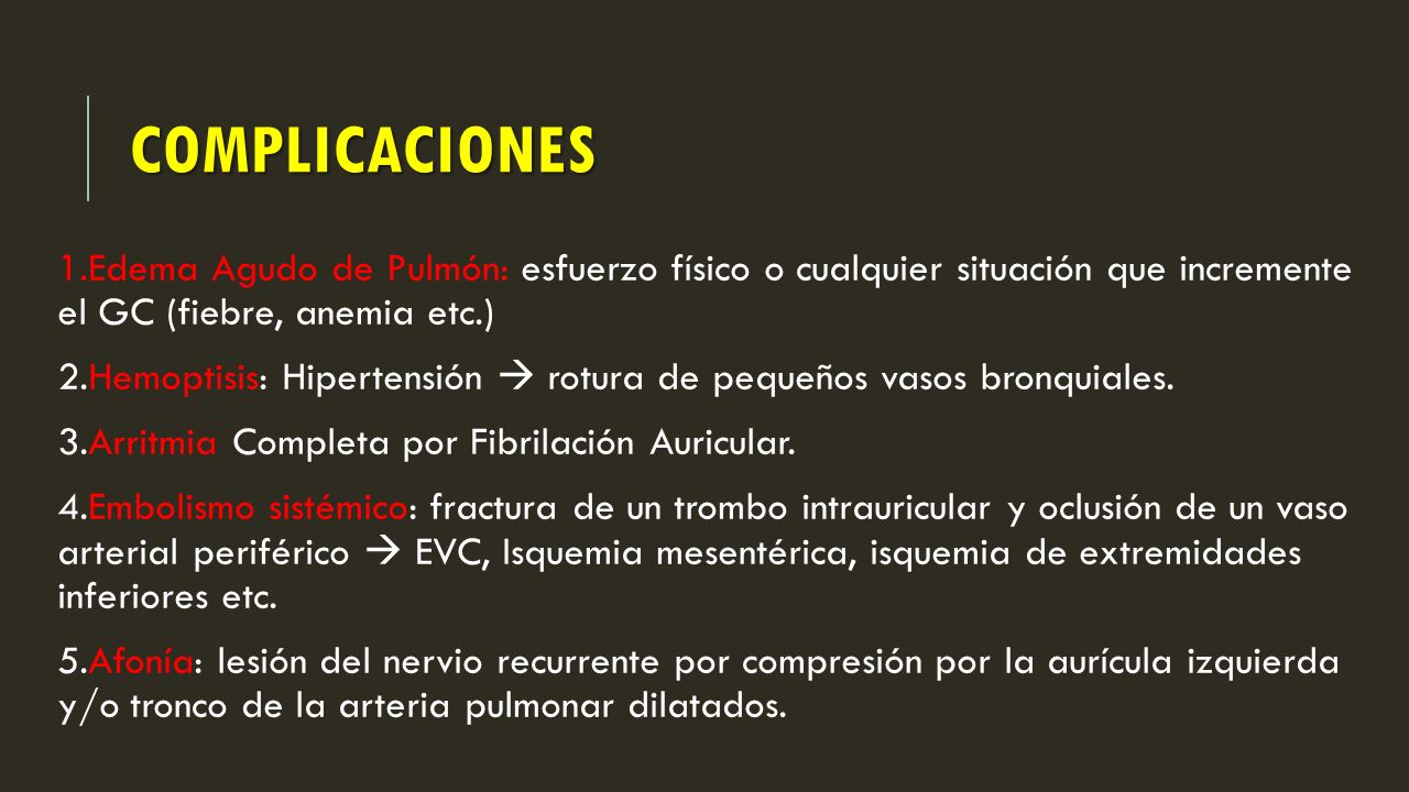 COMPLICACIONES 1.Edema Agudo de Pulmón: esfuerzo físico o cualquier situación que incremente el GC (fiebre, anemia etc.)