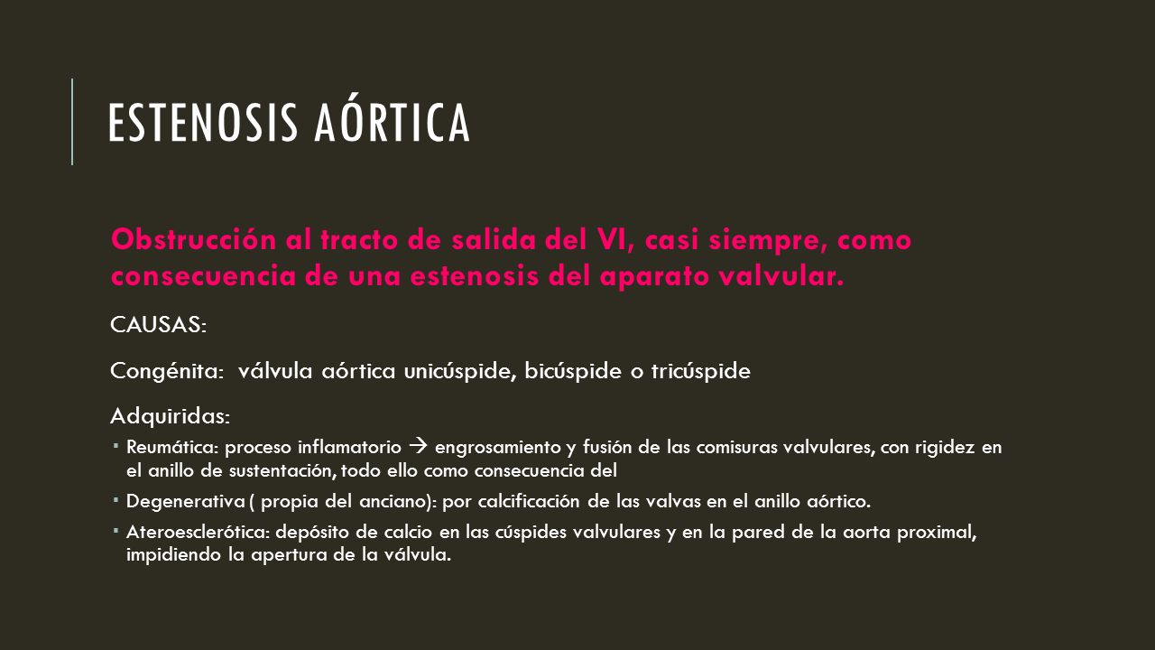ESTENOSIS AÓRTICA Obstrucción al tracto de salida del VI, casi siempre, como consecuencia de una estenosis del aparato valvular.