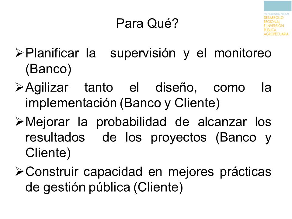 Para Qué Planificar la supervisión y el monitoreo (Banco) Agilizar tanto el diseño, como la implementación (Banco y Cliente)