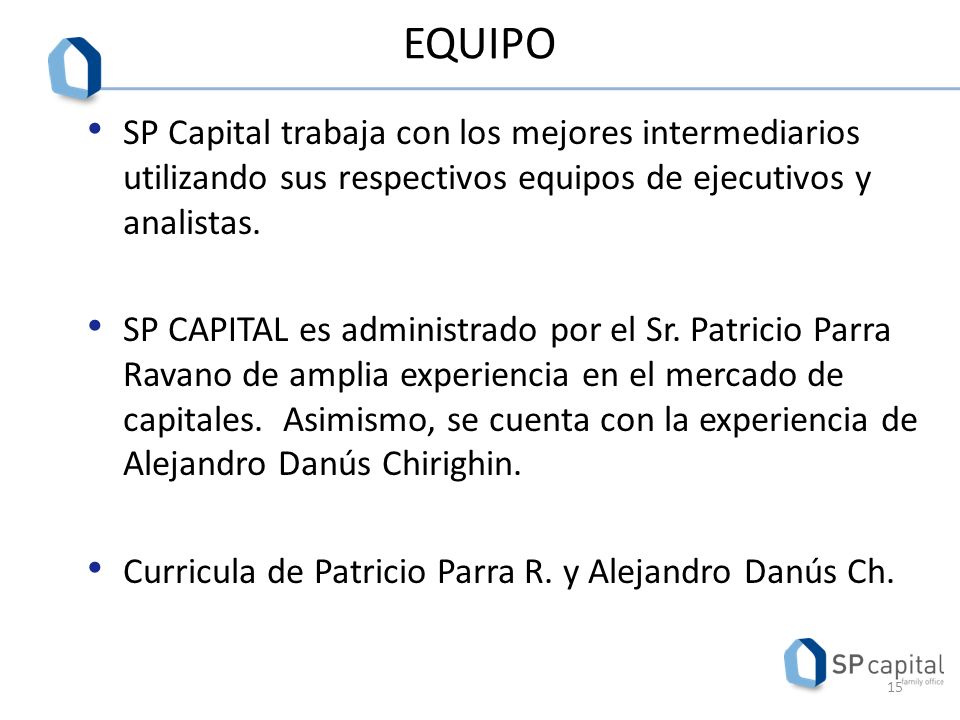 EQUIPO SP Capital trabaja con los mejores intermediarios utilizando sus respectivos equipos de ejecutivos y analistas.