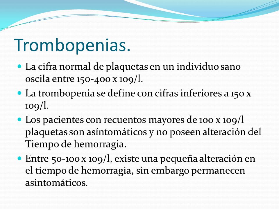 Trombopenias. La cifra normal de plaquetas en un individuo sano oscila entre x 109/l.