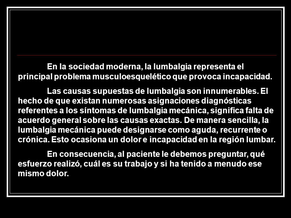 En la sociedad moderna, la lumbalgia representa el principal problema musculoesquelético que provoca incapacidad.