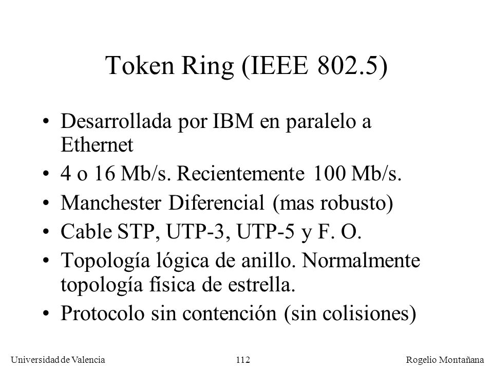 Token Ring (IEEE 802.5) Desarrollada por IBM en paralelo a Ethernet