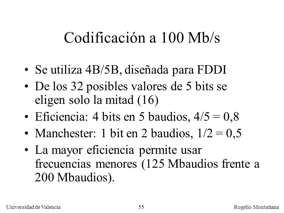 Codificación a 100 Mb/s Se utiliza 4B/5B, diseñada para FDDI