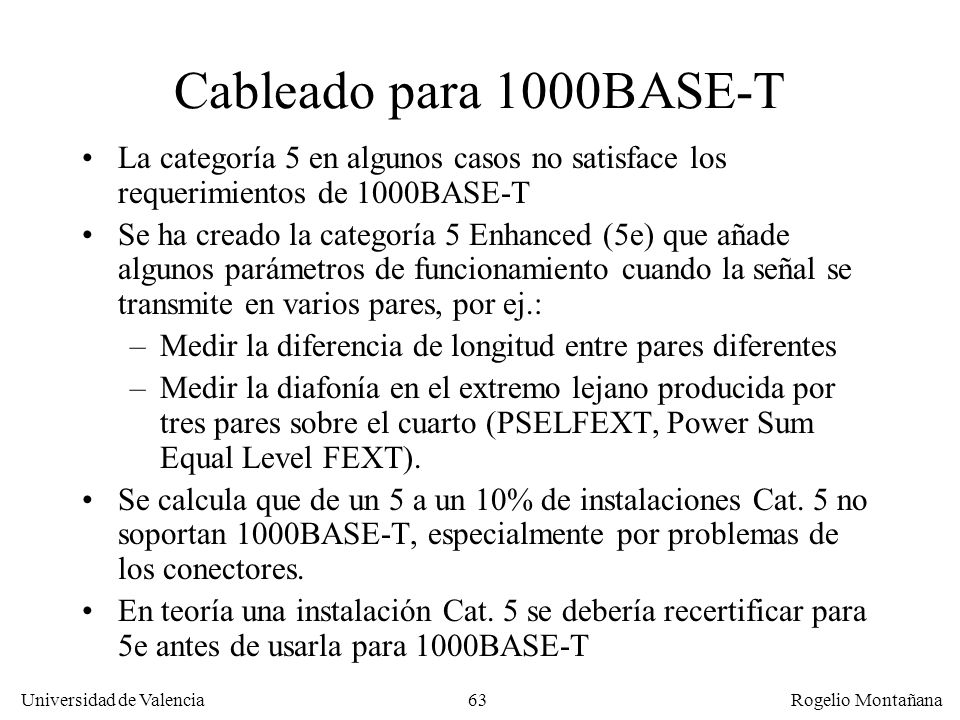 Redes Locales Cableado para 1000BASE-T. La categoría 5 en algunos casos no satisface los requerimientos de 1000BASE-T.
