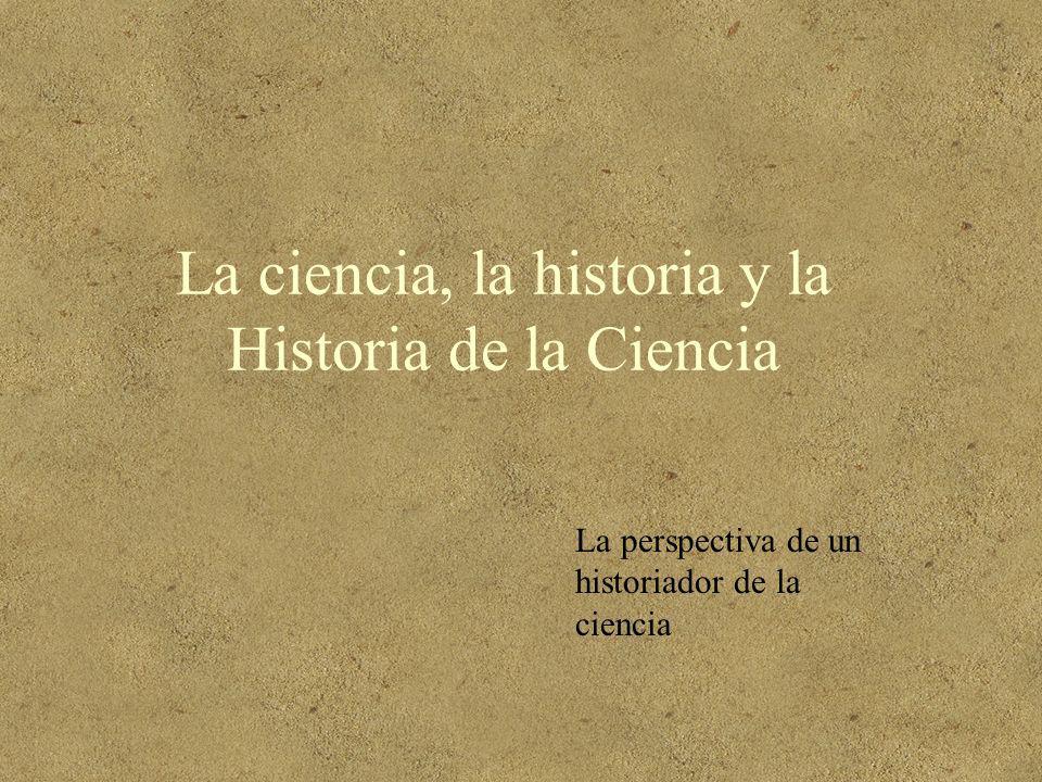 La ciencia, la historia y la Historia de la Ciencia
