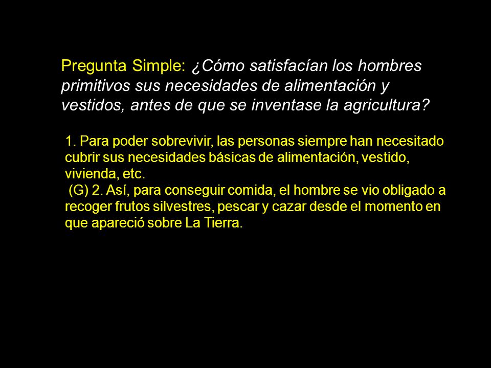 Pregunta Simple: ¿Cómo satisfacían los hombres primitivos sus necesidades de alimentación y vestidos, antes de que se inventase la agricultura