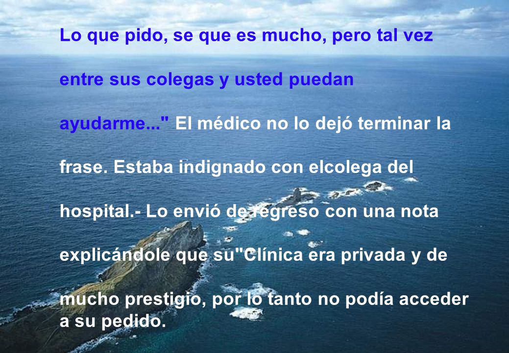 Lo que pido, se que es mucho, pero tal vez