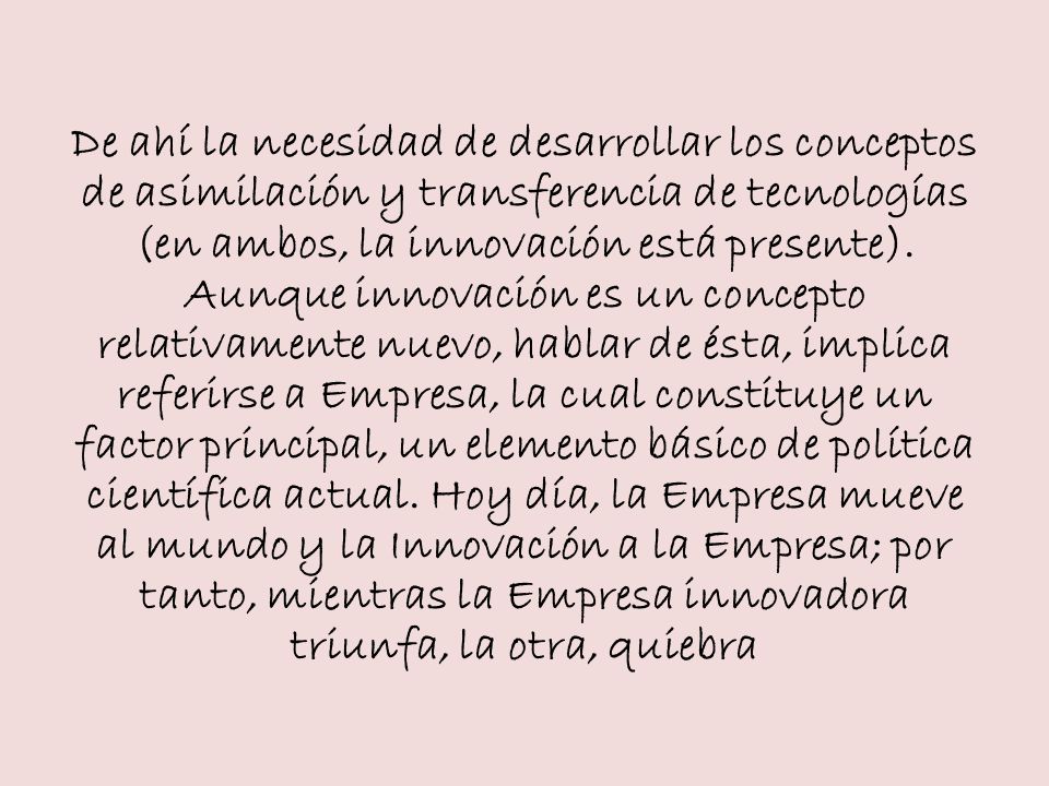 De ahí la necesidad de desarrollar los conceptos de asimilación y transferencia de tecnologías (en ambos, la innovación está presente).