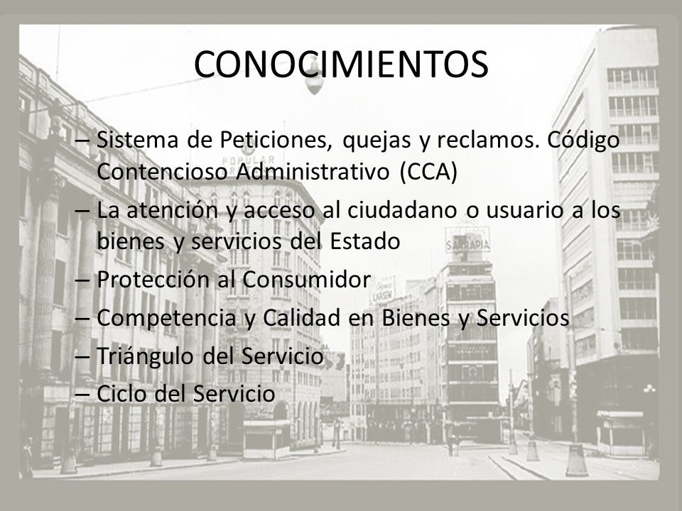 CONOCIMIENTOS Sistema de Peticiones, quejas y reclamos. Código Contencioso Administrativo (CCA)