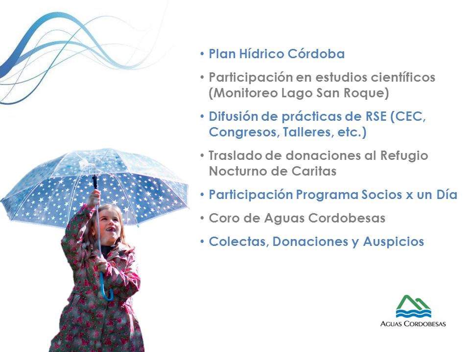 Plan Hídrico Córdoba Participación en estudios científicos (Monitoreo Lago San Roque) Difusión de prácticas de RSE (CEC, Congresos, Talleres, etc.)