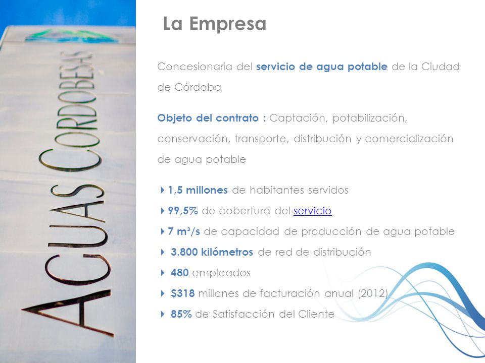 La Empresa Concesionaria del servicio de agua potable de la Ciudad de Córdoba.
