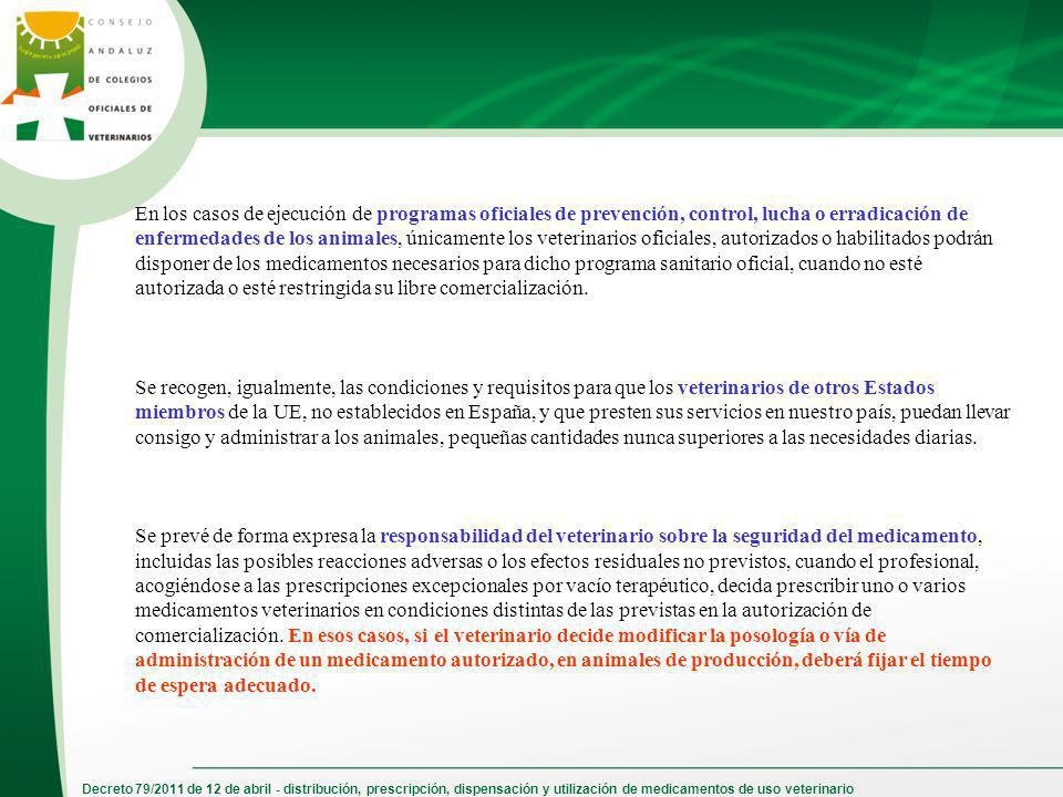 En los casos de ejecución de programas oficiales de prevención, control, lucha o erradicación de enfermedades de los animales, únicamente los veterinarios oficiales, autorizados o habilitados podrán disponer de los medicamentos necesarios para dicho programa sanitario oficial, cuando no esté autorizada o esté restringida su libre comercialización.