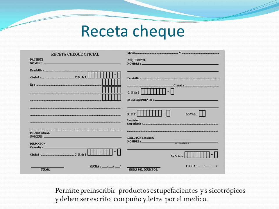 Receta cheque Permite preinscribir productos estupefacientes y s sicotrópicos y deben ser escrito con puño y letra por el medico.