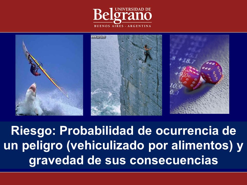Riesgo: Probabilidad de ocurrencia de un peligro (vehiculizado por alimentos) y gravedad de sus consecuencias