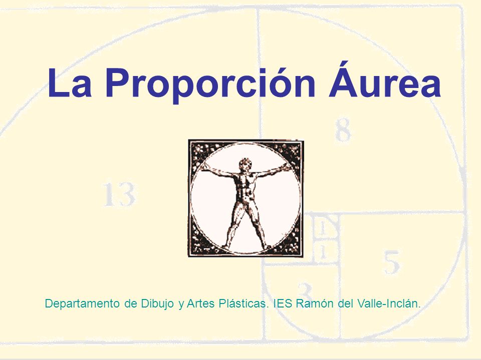 La Proporción Áurea Departamento de Dibujo y Artes Plásticas. IES Ramón del Valle-Inclán.