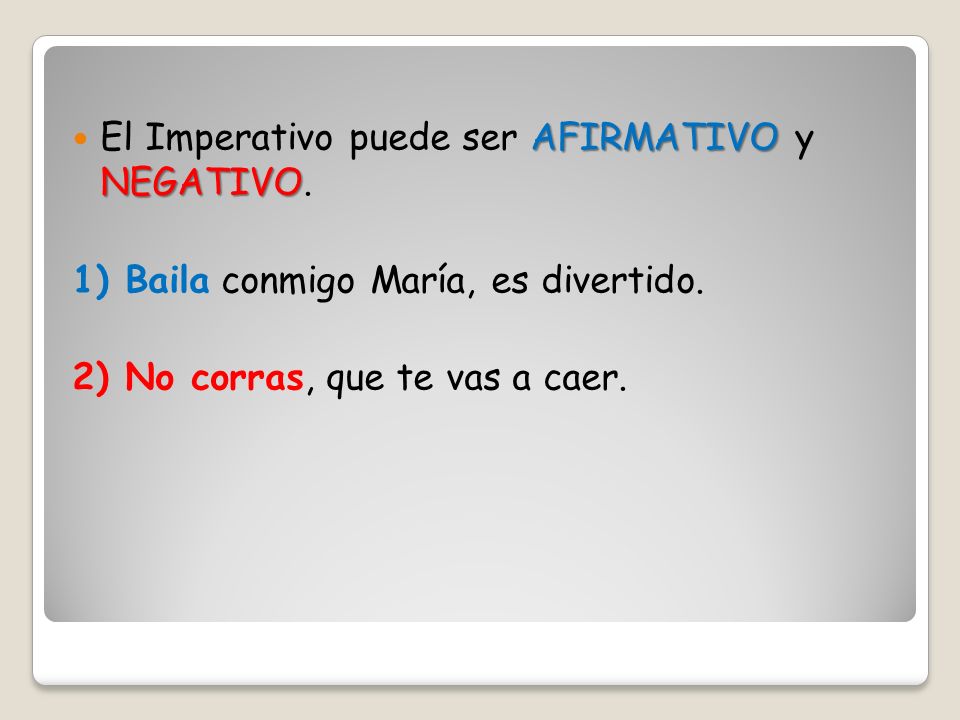 El Imperativo puede ser AFIRMATIVO y NEGATIVO.