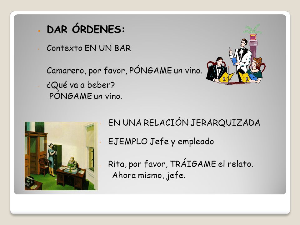 DAR ÓRDENES: Contexto EN UN BAR Camarero, por favor, PÓNGAME un vino.