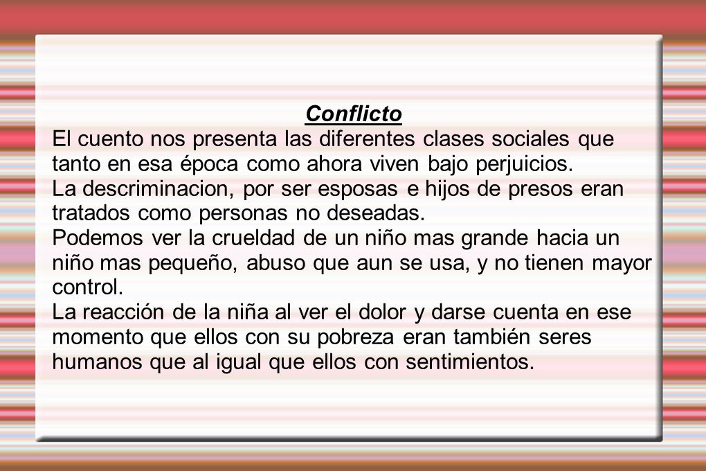 Conflicto El cuento nos presenta las diferentes clases sociales que tanto en esa época como ahora viven bajo perjuicios.