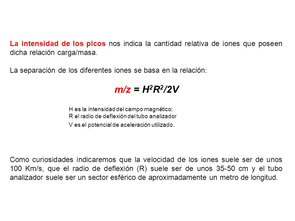 La intensidad de los picos nos indica la cantidad relativa de iones que poseen dicha relación carga/masa.