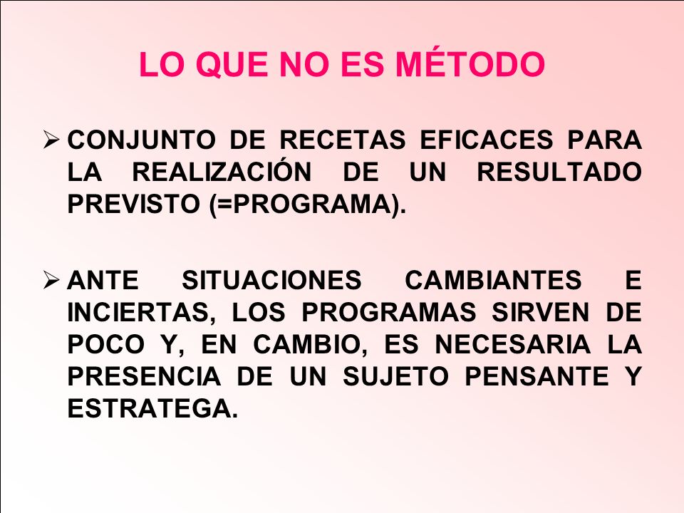 LO QUE NO ES MÉTODO CONJUNTO DE RECETAS EFICACES PARA LA REALIZACIÓN DE UN RESULTADO PREVISTO (=PROGRAMA).