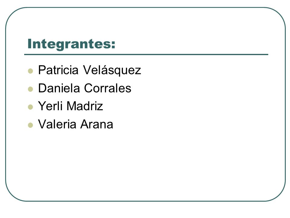 Integrantes: Patricia Velásquez Daniela Corrales Yerli Madriz