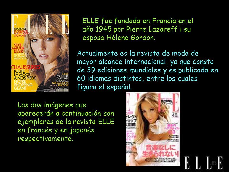 ELLE fue fundada en Francia en el año 1945 por Pierre Lazareff i su esposa Hèlene Gordon.