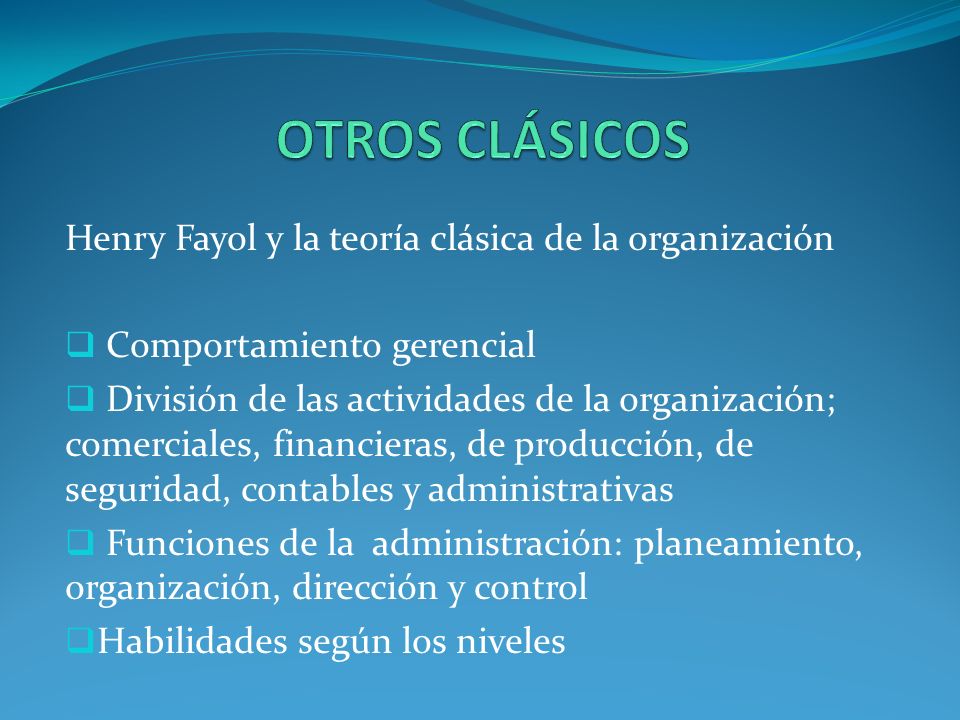 OTROS CLÁSICOS Henry Fayol y la teoría clásica de la organización
