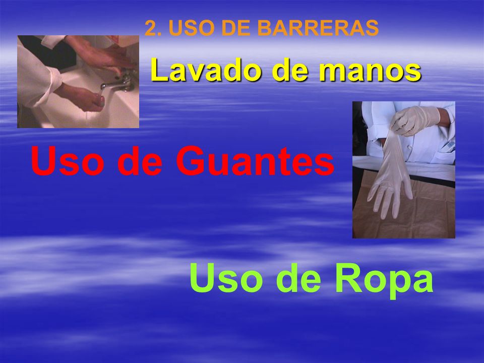 2. USO DE BARRERAS Lavado de manos Uso de Guantes Uso de Ropa