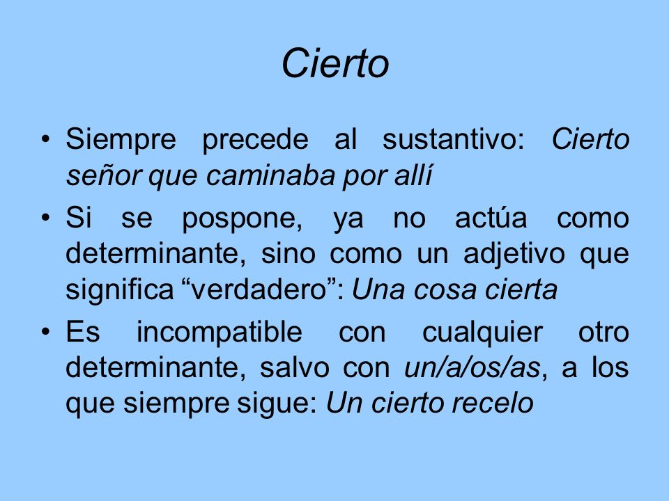 Cierto Siempre precede al sustantivo: Cierto señor que caminaba por allí.
