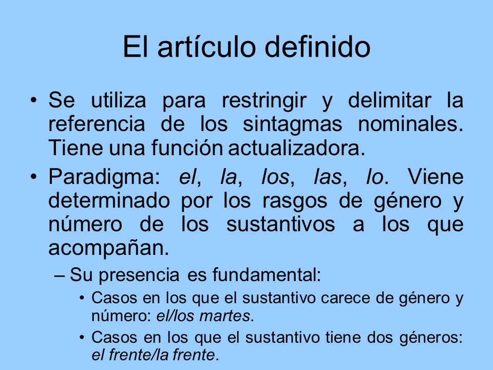 El artículo definido Se utiliza para restringir y delimitar la referencia de los sintagmas nominales. Tiene una función actualizadora.