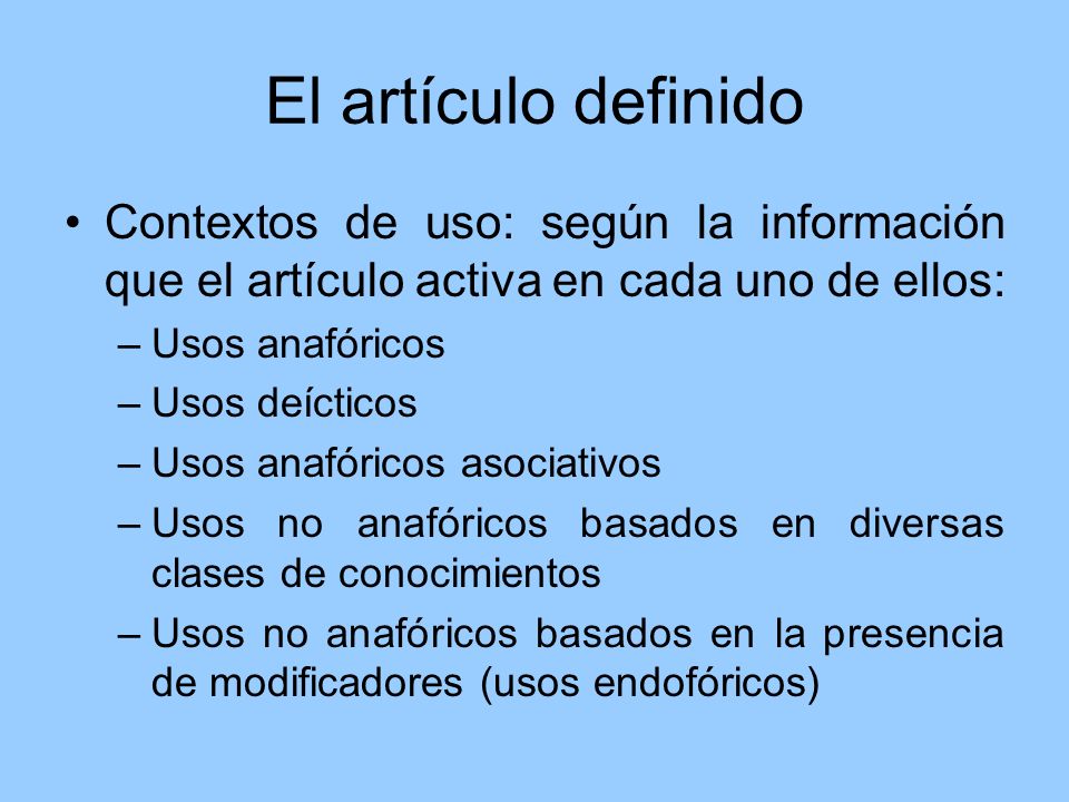 El artículo definido Contextos de uso: según la información que el artículo activa en cada uno de ellos: