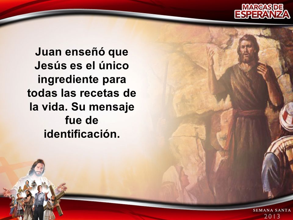 Juan enseñó que Jesús es el único ingrediente para todas las recetas de la vida.