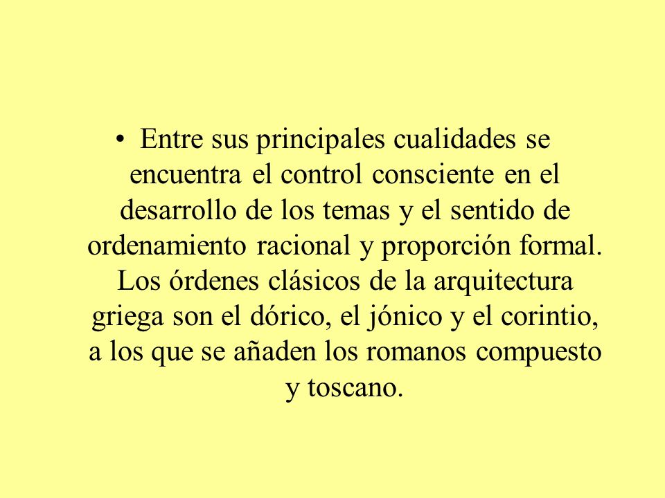 Entre sus principales cualidades se encuentra el control consciente en el desarrollo de los temas y el sentido de ordenamiento racional y proporción formal.