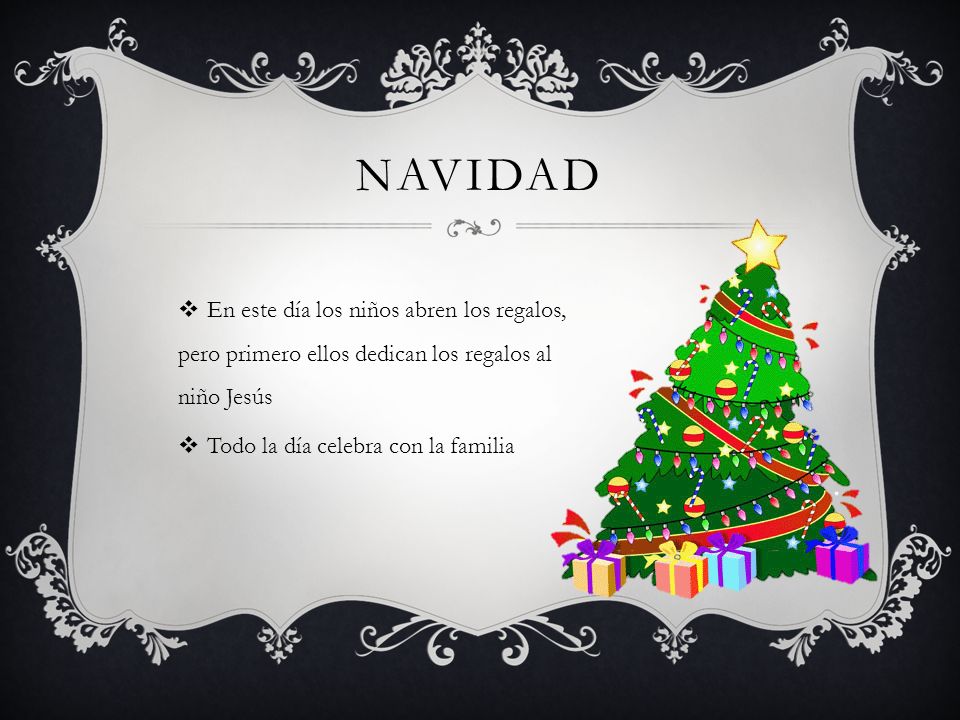 Navidad En este día los niños abren los regalos, pero primero ellos dedican los regalos al niño Jesús.