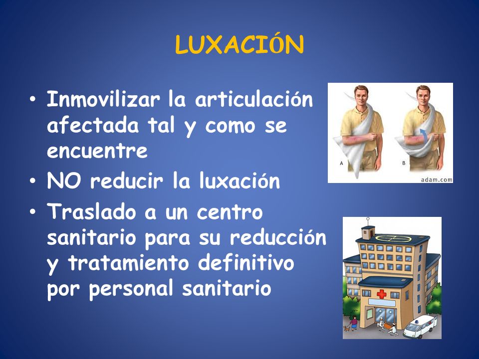 LUXACIÓN Inmovilizar la articulación afectada tal y como se encuentre