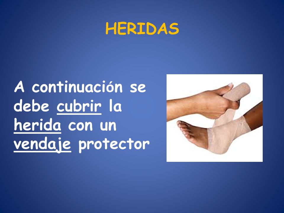 HERIDAS A continuación se debe cubrir la herida con un vendaje protector
