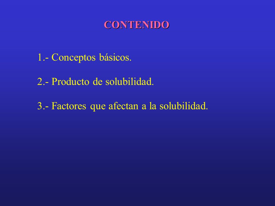CONTENIDO 1.- Conceptos básicos. 2.- Producto de solubilidad.