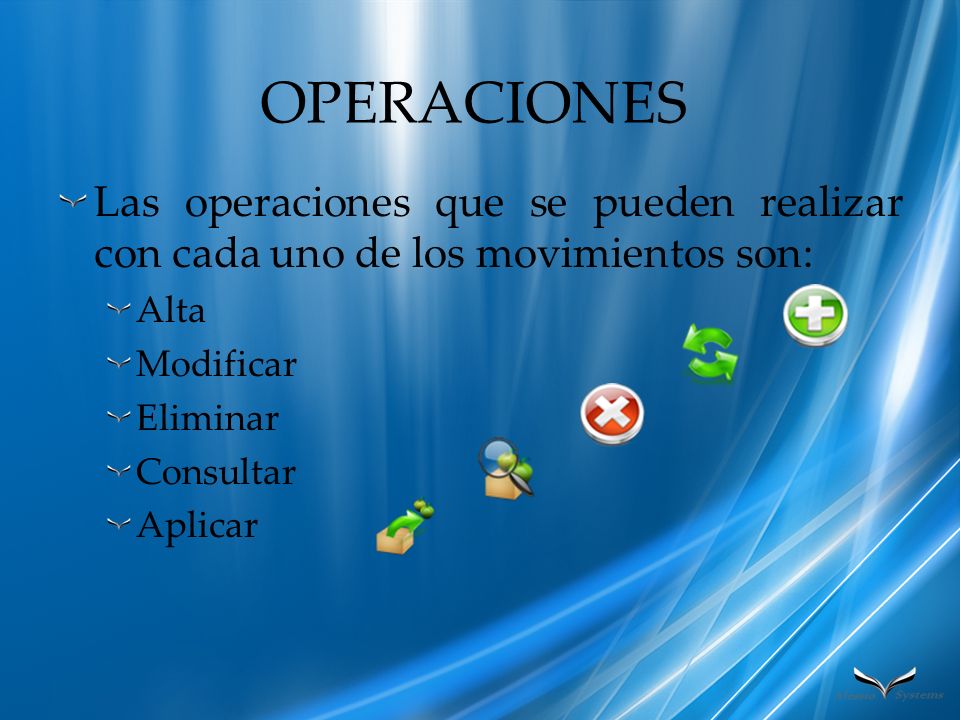 OPERACIONES Las operaciones que se pueden realizar con cada uno de los movimientos son: Alta. Modificar.