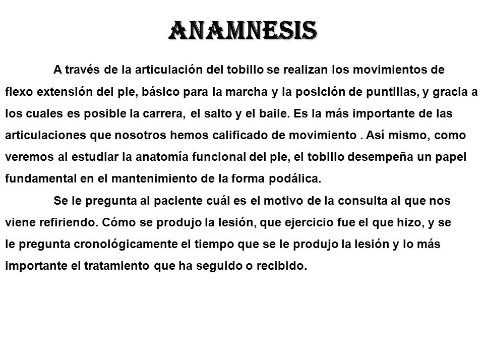 ANAMNESIS A través de la articulación del tobillo se realizan los movimientos de.