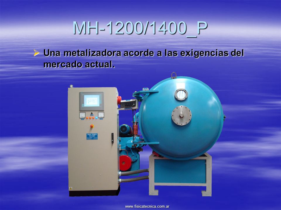 MH-1200/1400_P Una metalizadora acorde a las exigencias del mercado actual.