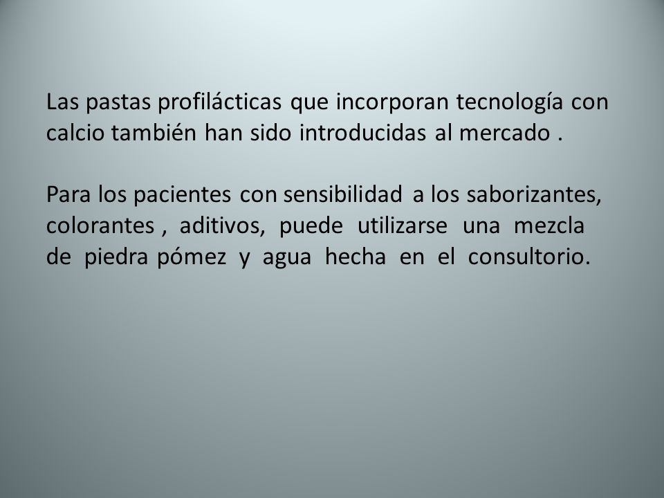 Las pastas profilácticas que incorporan tecnología con calcio también han sido introducidas al mercado .