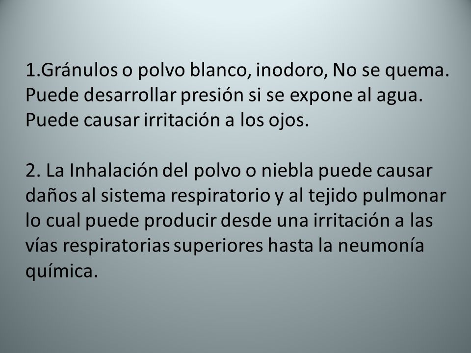 1. Gránulos o polvo blanco, inodoro, No se quema